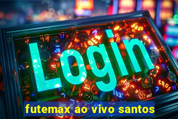 futemax ao vivo santos